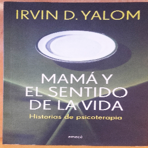 Descubre el sentido de la vida a través de ‘Mamá y el sentido de la vida’ por Irvin D. Yalom.