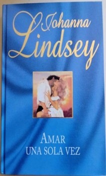 Amar una sola vez: Una pasión eterna de Johanna Lindsey