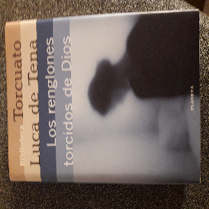 Los renglones torcidos de Dios: Una intrigante obra de Torcuato Luca de Tena