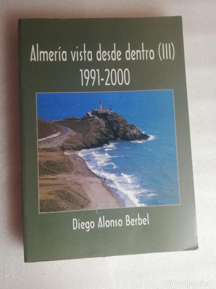 Libro de segunda mano: ALMERIA VISTA DESDE DENTRO (III) 1991-2000 - DIEGO ALONSO BERBEL