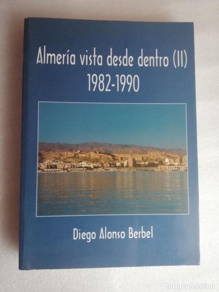 Libro de segunda mano: ALMERIA VISTA DESDE DENTRO (II) 1982-1990 - DIEGO ALONSO BERBEL