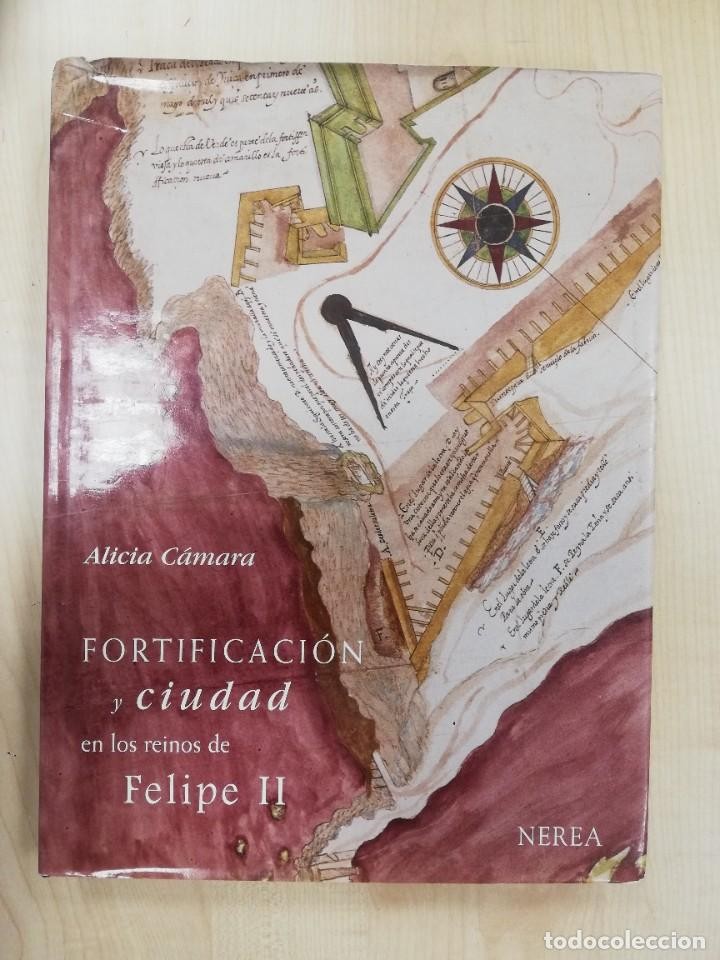 Libro de segunda mano: FORTIFICACION Y CIUDAD EN LOS REINOS DE FELIPE II. ALICIA CÁMARA (NEREA)