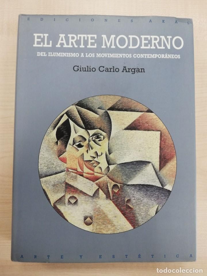 Libro de segunda mano: EL ARTE MODERNO. DEL ILUMINISMO A LOS MOVIMIENTOS CONTEMPORÁNEOS. - GIULIO CARLO ARGAN