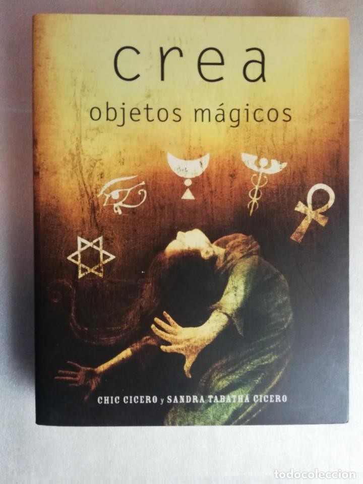 Libro de segunda mano: CREA OBJETOS MÁGICOS. CHIC CICERO Y SANDRA TABATHA CICERO.