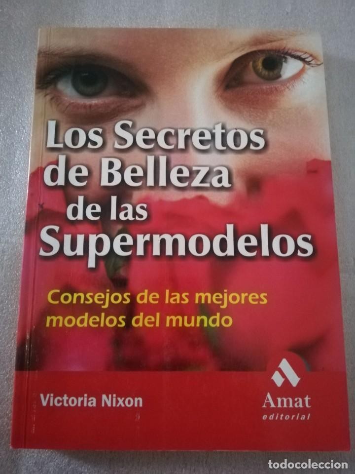 Libro de segunda mano: LOS SECRETOS DE BELLEZA DE LAS SUPERMODELOS: CONSEJOS DE LAS MEJORES MODELOS DEL MUNDO - NIXON