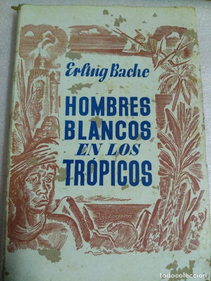 Libro de segunda mano: HOMBRES BLANCOS EN LOS TROPICOS / E. BACHE. BARCELONA : JUVENTUD, 1942