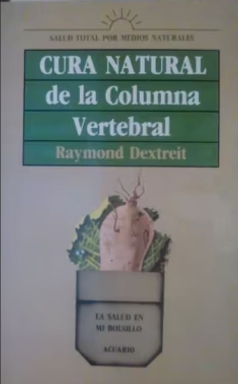 Descubre el Secreto para Aliviar la Dolor en tu Columna Vertebral: La Cura Natural de Raymond Dextreit